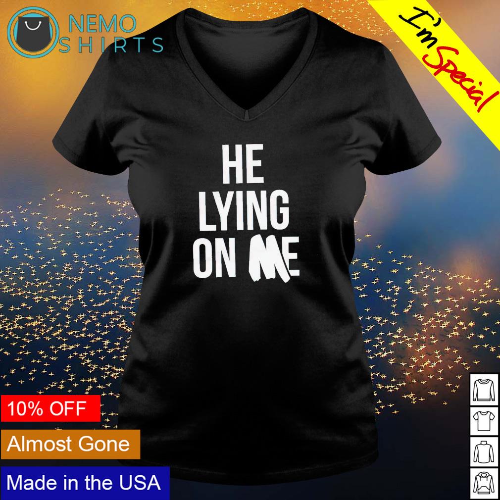 He lying on me - Adult & Kids T-Shirts, Sweatshirts & Hoodies apparel design preview 5