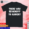There was no benefit to slavery - Adult & Kids T-Shirts, Sweatshirts & Hoodies apparel design preview 1