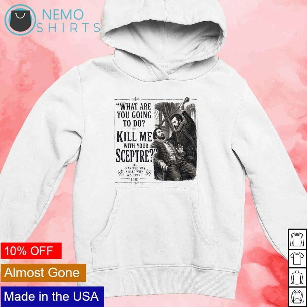 Man Who Was Killed With A Sceptre Kill Me Your - Adult & Kids T-Shirts, Sweatshirts & Hoodies apparel design preview 2