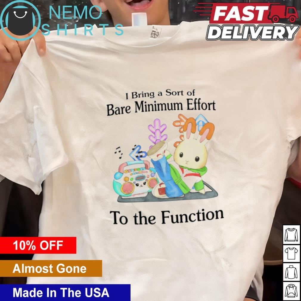 I bring a sort of bare minimum effort to the function - Adult & Kids T-Shirts, Sweatshirts & Hoodies apparel design preview 1
