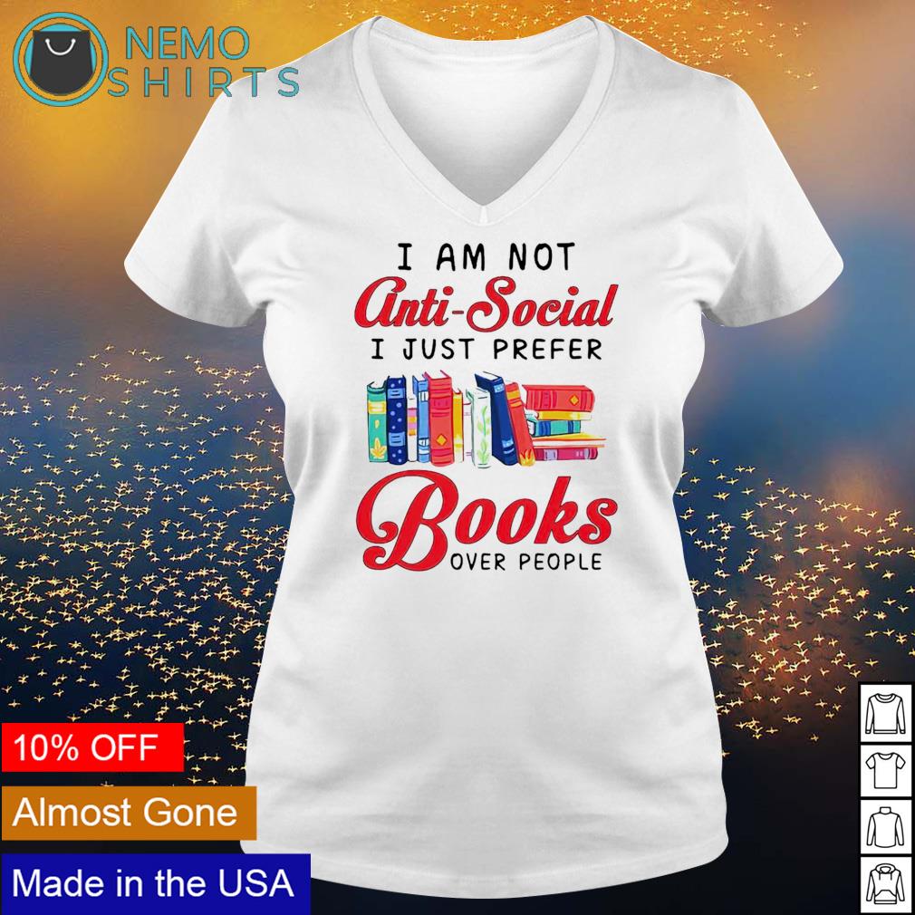 I am not anti-social just prefer books over people - Adult & Kids T-Shirts, Sweatshirts & Hoodies apparel design preview 5
