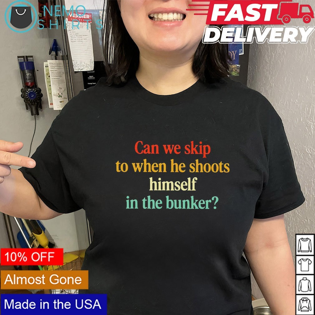 Can we skip to when he shoots himself in the bunker - Adult & Kids T-Shirts, Sweatshirts & Hoodies apparel design preview 2