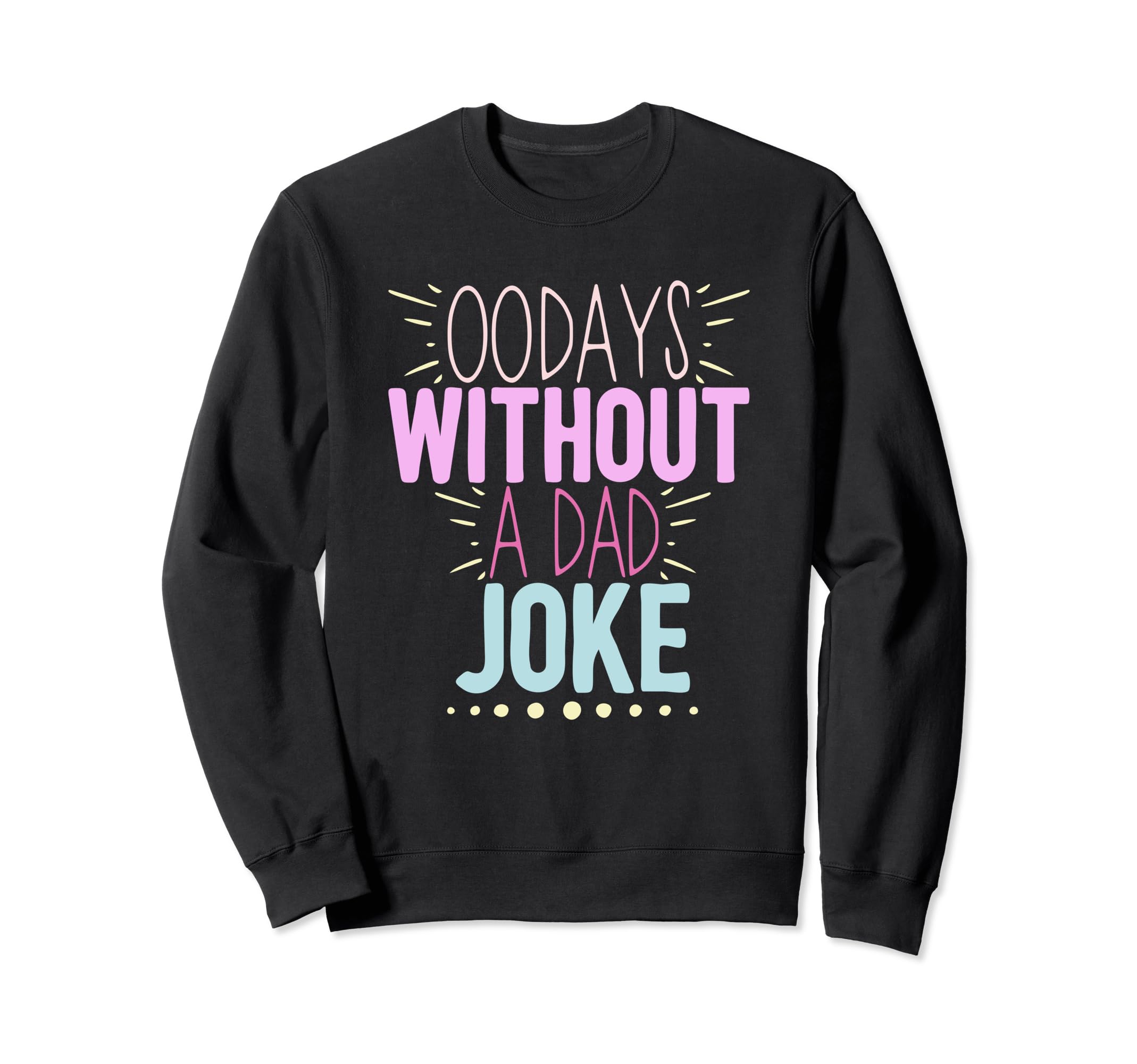 00 Days Without Dad Joke Funny Dad Sweatshirt - Custom Art Print Unisex - T-Shirt, Sweatshirt, Hoodie
