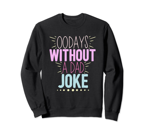 00 Days Without Dad Joke Funny Dad Sweatshirt - Custom Art Print Unisex - T-Shirt, Sweatshirt, Hoodie