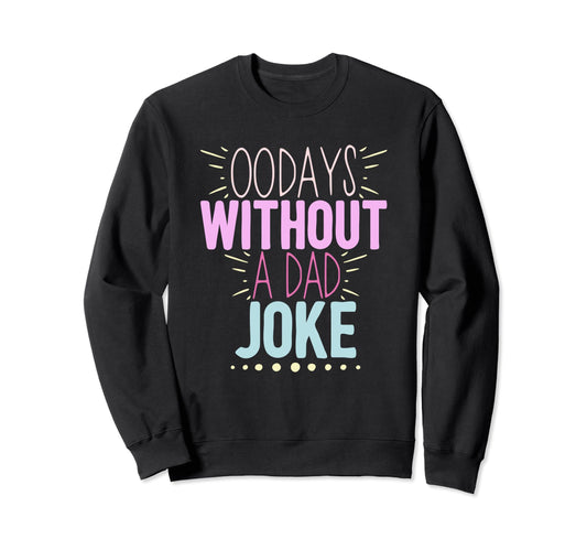 00 Days Without Dad Joke Funny Dad Sweatshirt - Custom Art Print Unisex - T-Shirt, Sweatshirt, Hoodie