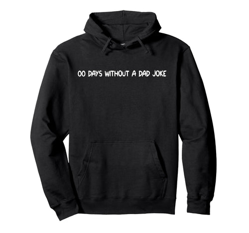 00 Days Without Dad Joke Funny Fathers Hoodie - Minimalist Print Men Women - T-Shirt, Sweatshirt, Hoodie