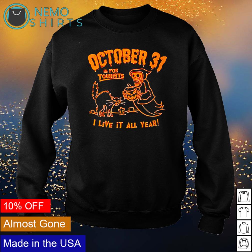 October 31 is for tourists I live it all year - Adult & Kids T-Shirts, Sweatshirts & Hoodies apparel design preview 4