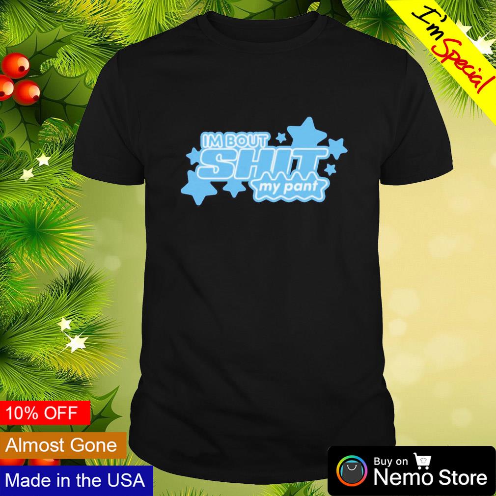 I'm bout shit my pant - Adult & Kids T-Shirts, Sweatshirts & Hoodies apparel design preview 1