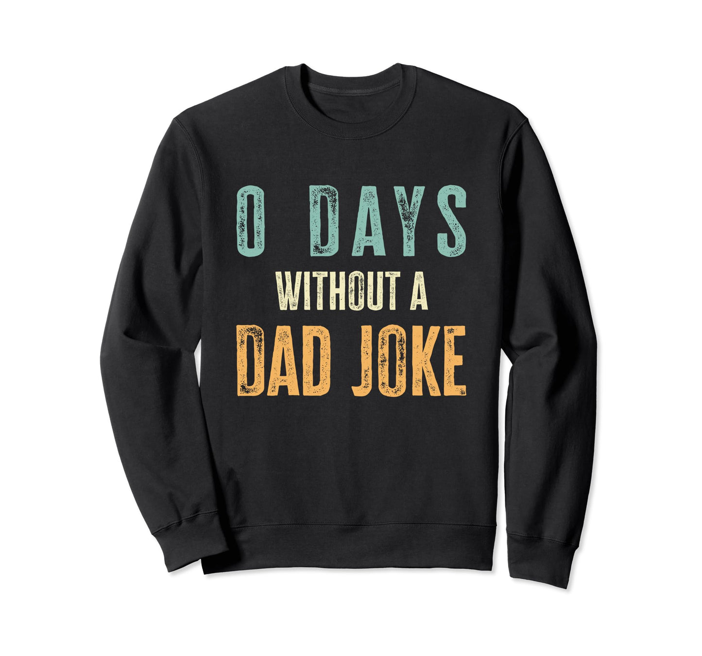 0 Days Without Dad Joke Funny Sweatshirt - Aesthetic Graphic for Adults - T-Shirt, Sweatshirt, Hoodie