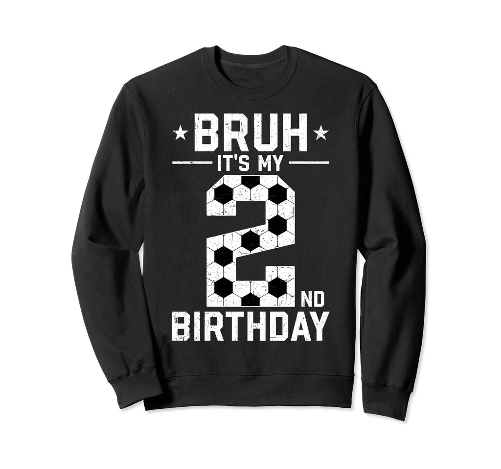 2 Year Old Birthday Soccer Bruh Sweatshirt - Custom Art Print Men Women - T-Shirt, Sweatshirt, Hoodie