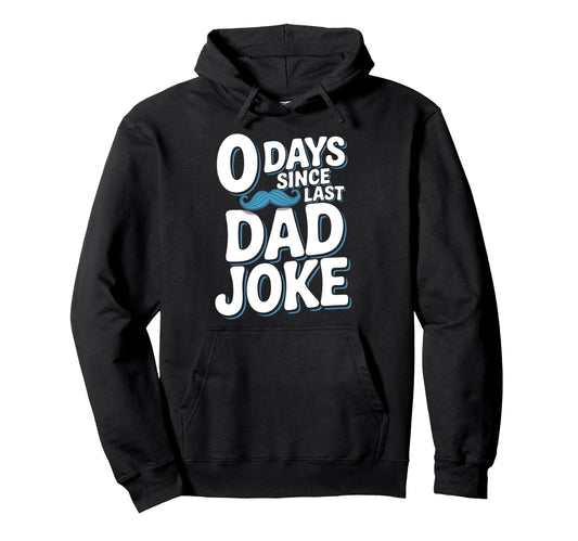 0 Days Since Last Dad Joke Meme Hoodie - Minimalist Print Unisex - T-Shirt, Sweatshirt, Hoodie