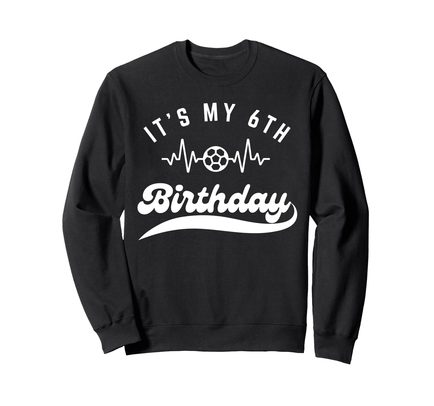 Its My 6Th Birthday Soccer Player Sweatshirt - Custom Art Print for Adults - T-Shirt, Sweatshirt, Hoodie