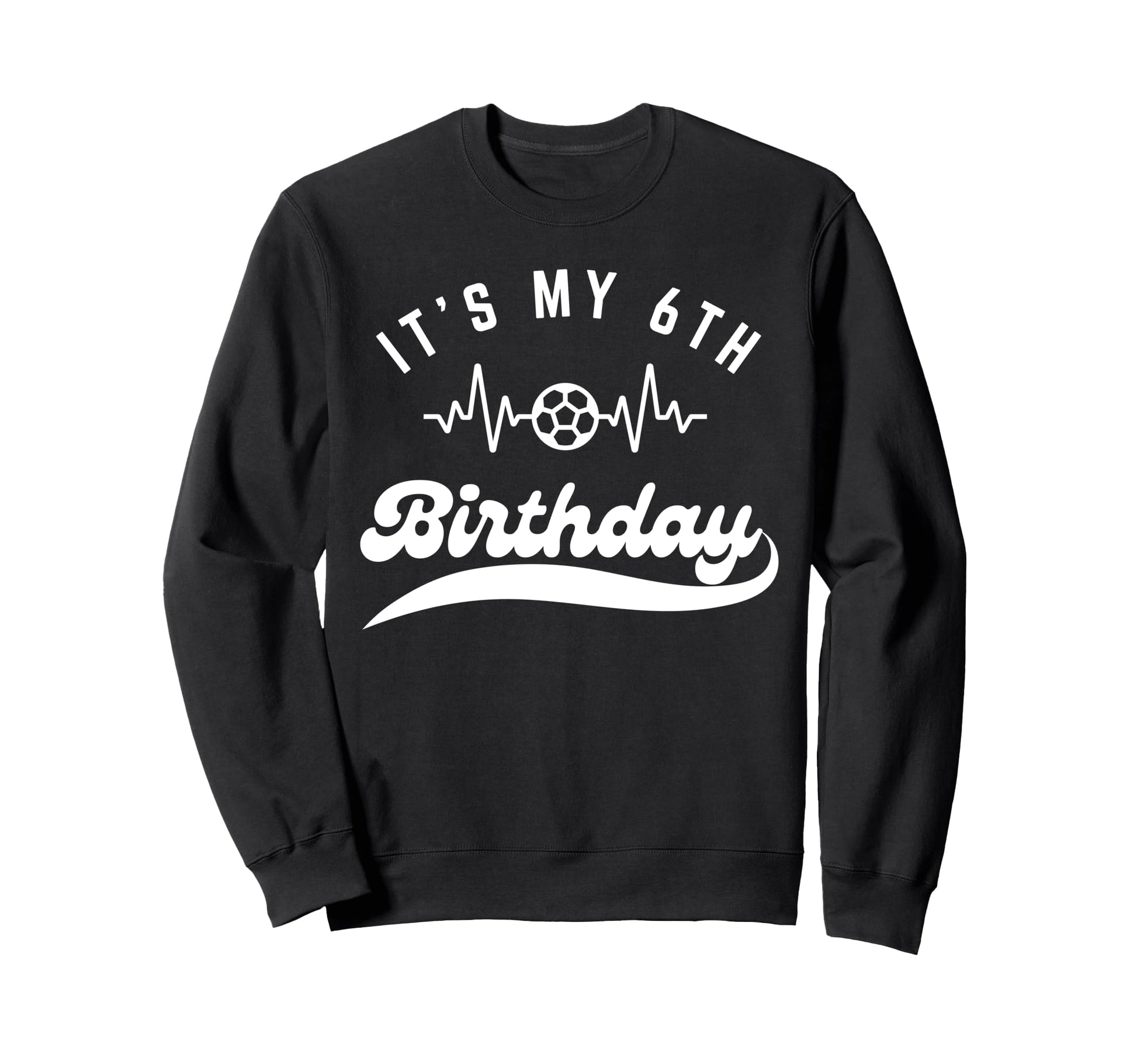 Its My 6Th Birthday Soccer Player Sweatshirt - Custom Art Print for Adults - T-Shirt, Sweatshirt, Hoodie