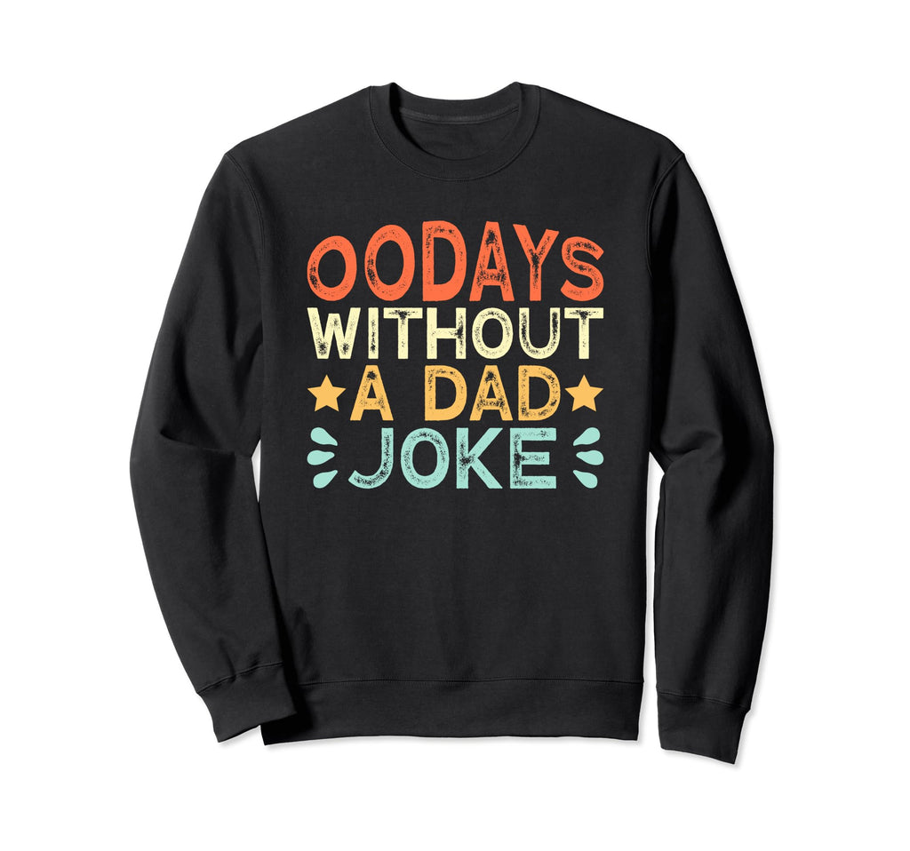 00 Days Without Dad Joke Funny Dad Sweatshirt - Unique Graphic for Adults - T-Shirt, Sweatshirt, Hoodie