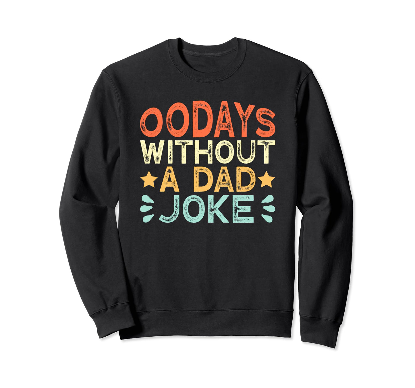 00 Days Without Dad Joke Funny Dad Sweatshirt - Unique Graphic for Adults - T-Shirt, Sweatshirt, Hoodie