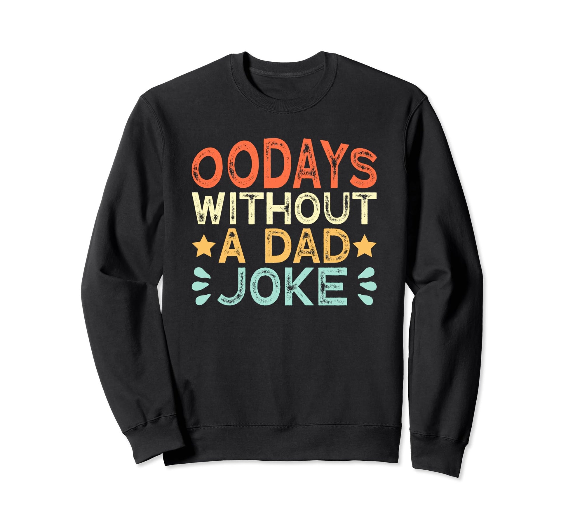 00 Days Without Dad Joke Funny Dad Sweatshirt - Unique Graphic for Adults - T-Shirt, Sweatshirt, Hoodie