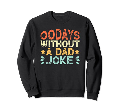 00 Days Without Dad Joke Funny Dad Sweatshirt - Unique Graphic for Adults - T-Shirt, Sweatshirt, Hoodie