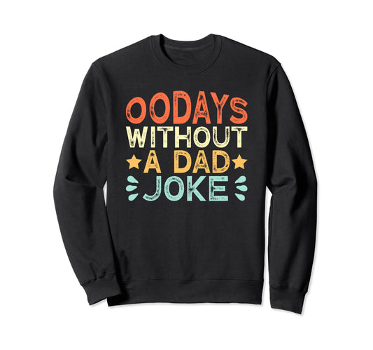 00 Days Without Dad Joke Funny Dad Sweatshirt - Unique Graphic for Adults - T-Shirt, Sweatshirt, Hoodie