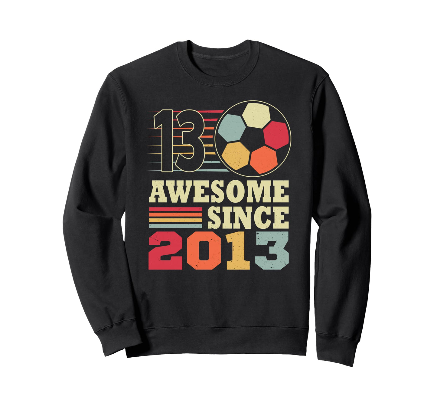 Awesome 13 Since 2013 Soccer 13Th Sweatshirt - Graphic Print Men Women - T-Shirt, Sweatshirt, Hoodie