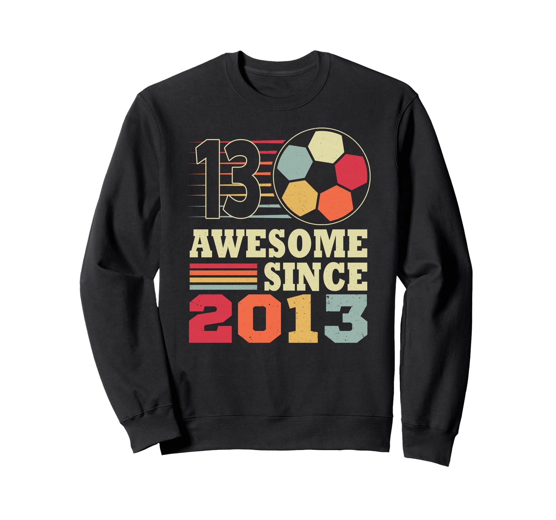 Awesome 13 Since 2013 Soccer 13Th Sweatshirt - Graphic Print Men Women - T-Shirt, Sweatshirt, Hoodie
