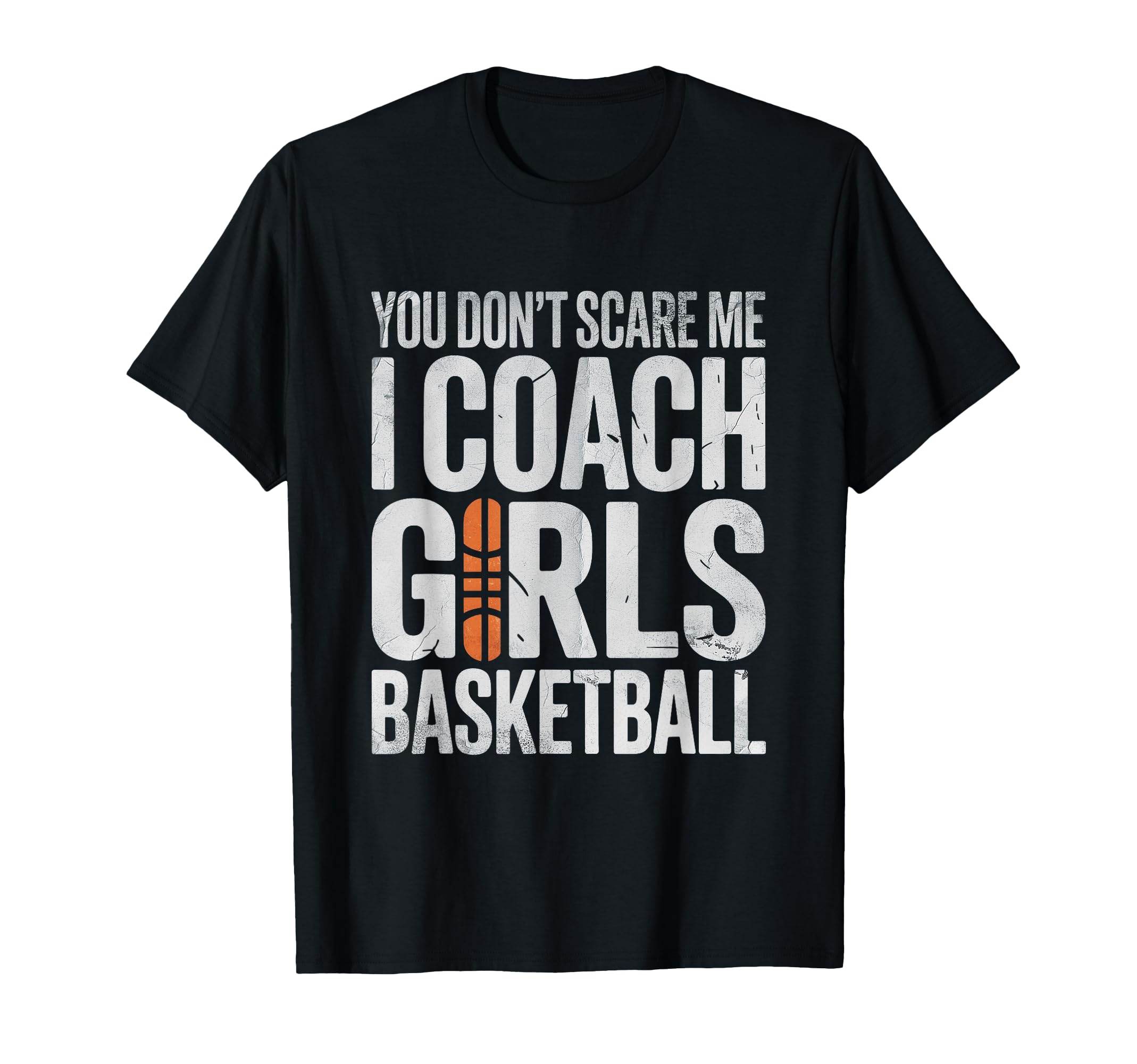 You Not Scare Me I Coach Basketball T-Shirt - Custom Art Print Unisex - T-Shirt, Sweatshirt, Hoodie