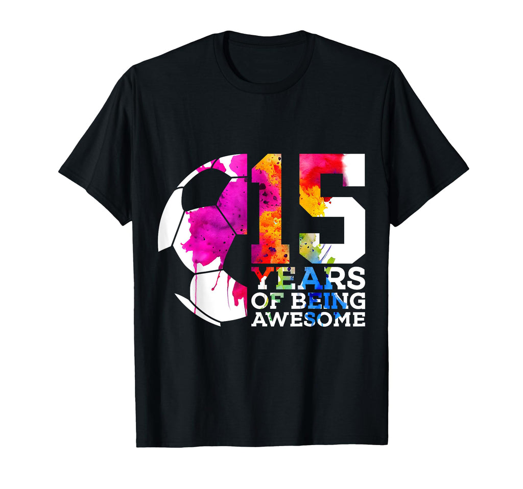15 Years Being Awesome Soccer 15Th T-Shirt - Fun Novelty Design for Adults - T-Shirt, Sweatshirt, Hoodie