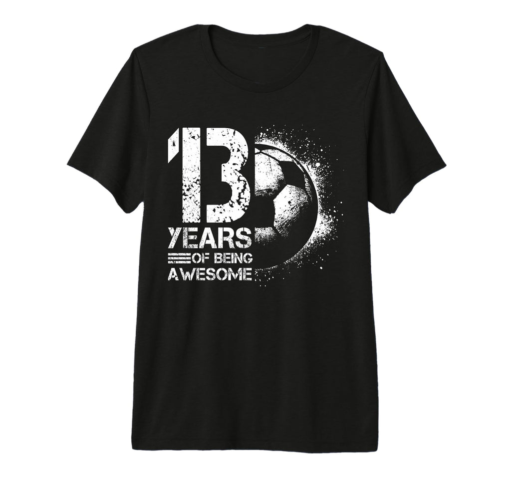 13Th Birthday Soccer Player Football T-Shirt - Casual Everyday Wear Unisex - T-Shirt, Sweatshirt, Hoodie