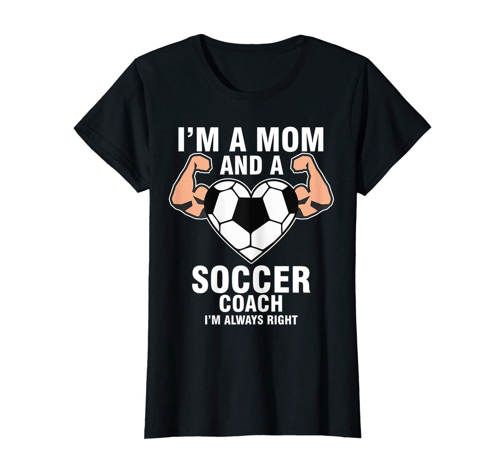 Womens Im Mom Soccer Coach Im Always T-Shirt - Novelty Apparel Men Women - T-Shirt, Sweatshirt, Hoodie