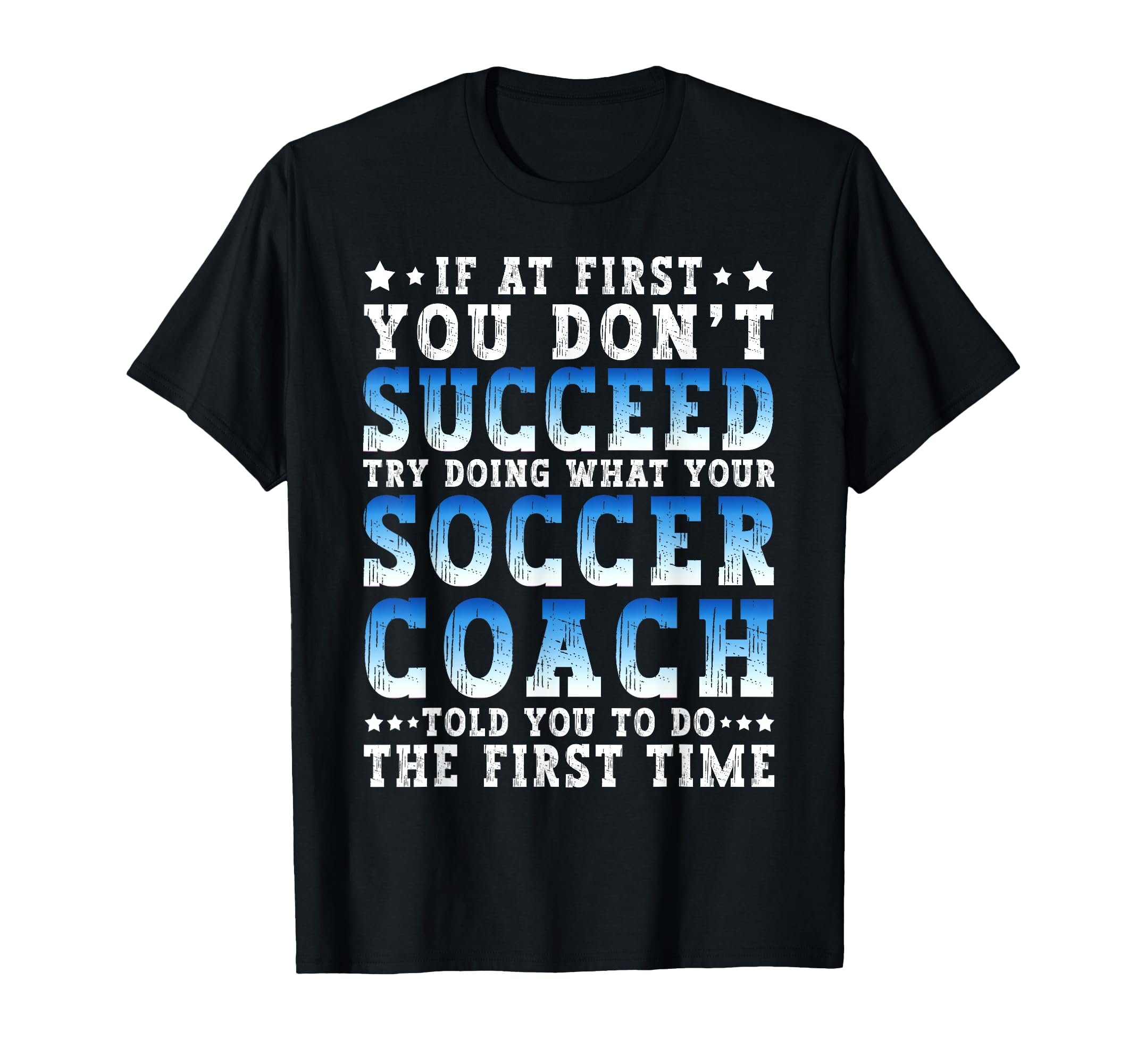 Funny Soccer Coach If First You Dont T-Shirt - Aesthetic Graphic Unisex - T-Shirt, Sweatshirt, Hoodie