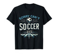 Funny Sarcastic Memes Sorry Cant Soccer Bye T-Shirt - Graphic Print Unisex - T-Shirt, Sweatshirt, Hoodie