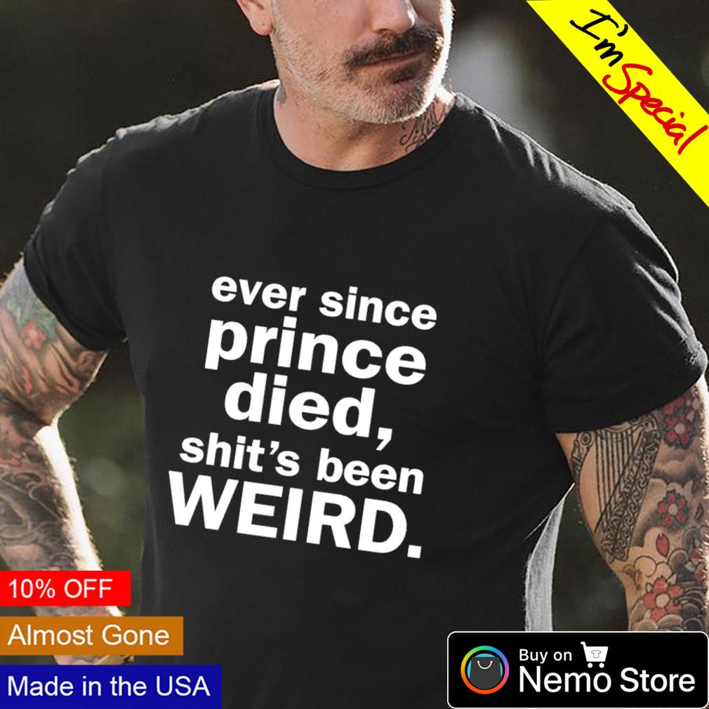 Ever since prince died shit's been weird - Adult & Kids T-Shirts, Sweatshirts & Hoodies apparel design preview 4