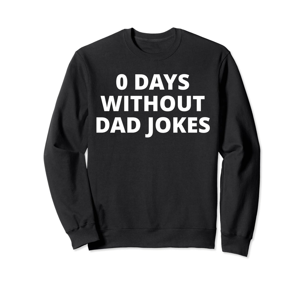 0 Days Without Dad Jokes Sweatshirt - Unique Graphic for Adults - T-Shirt, Sweatshirt, Hoodie