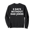 0 Days Without Dad Jokes Sweatshirt - Unique Graphic for Adults - T-Shirt, Sweatshirt, Hoodie