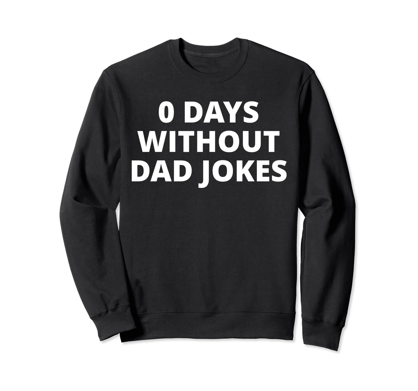 0 Days Without Dad Jokes Sweatshirt - Unique Graphic for Adults - T-Shirt, Sweatshirt, Hoodie