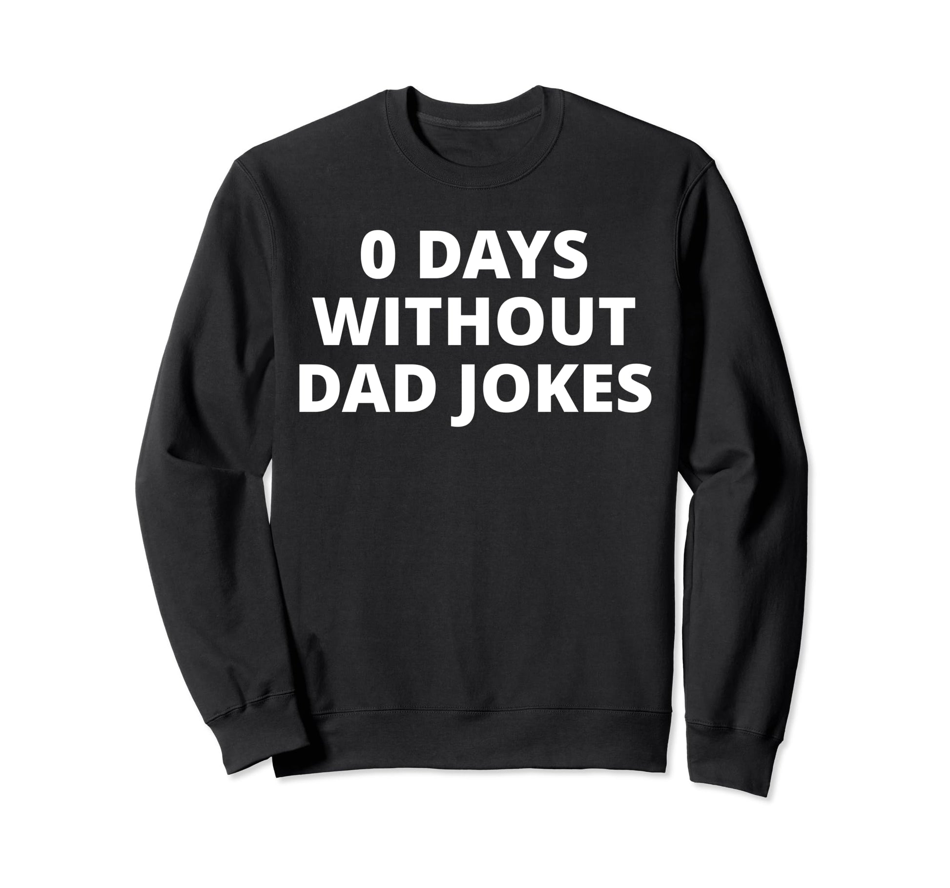 0 Days Without Dad Jokes Sweatshirt - Unique Graphic for Adults - T-Shirt, Sweatshirt, Hoodie