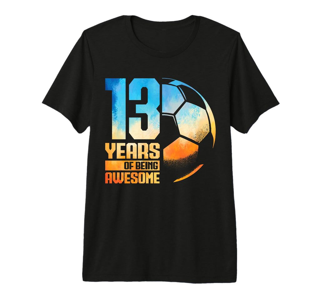 13Th Birthday Soccer Player Football T-Shirt - Fun Novelty Design Unisex - T-Shirt, Sweatshirt, Hoodie