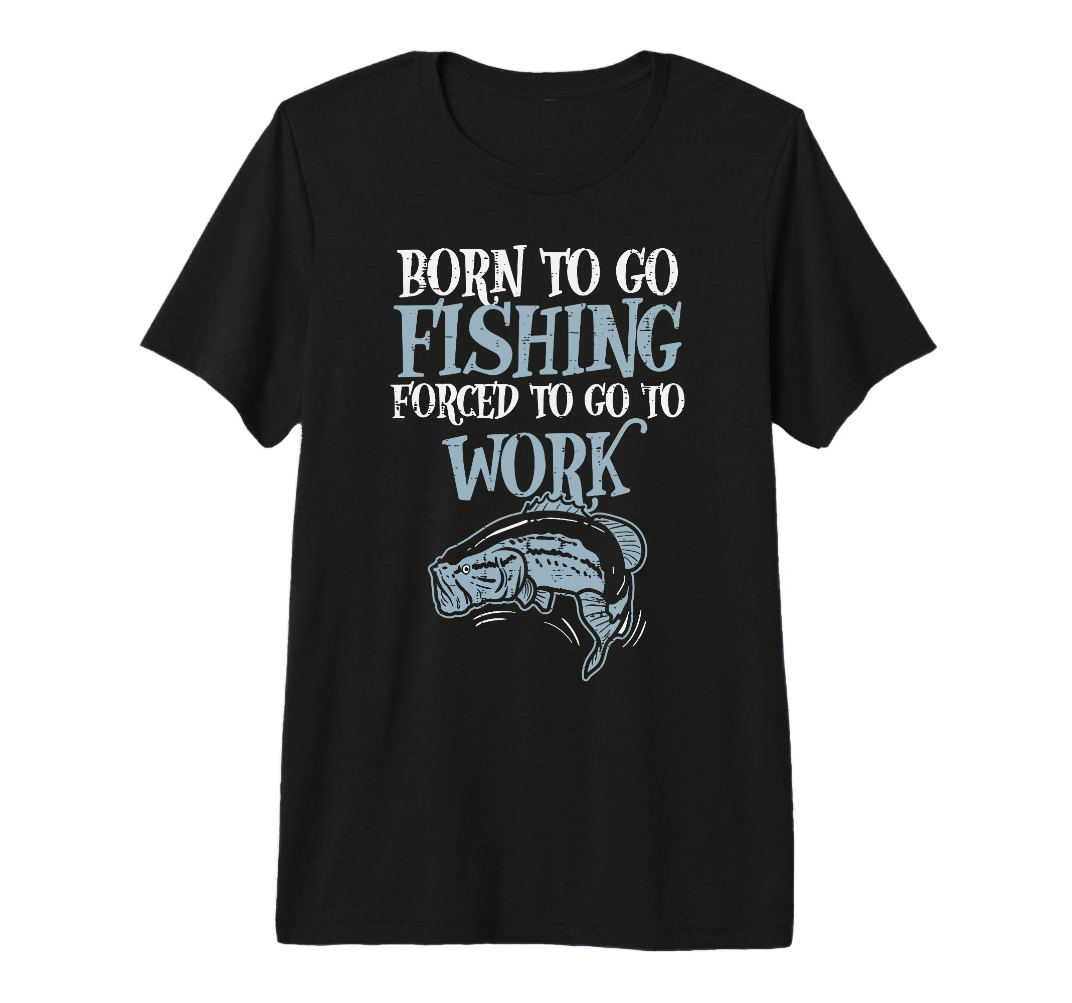 Born Fishing Forced Work Funny Bass Fish T-Shirt - Graphic Print Unisex - T-Shirt, Sweatshirt, Hoodie