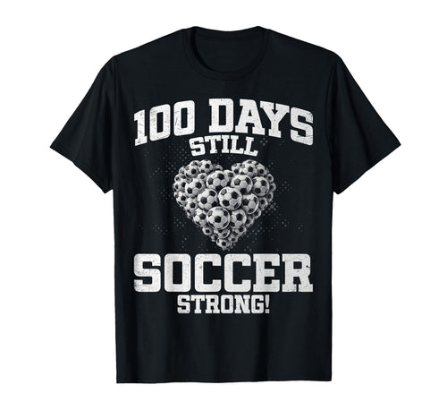 100 Days Still Soccer Strong Love Heart T-Shirt - Graphic Print Men Women - T-Shirt, Sweatshirt, Hoodie
