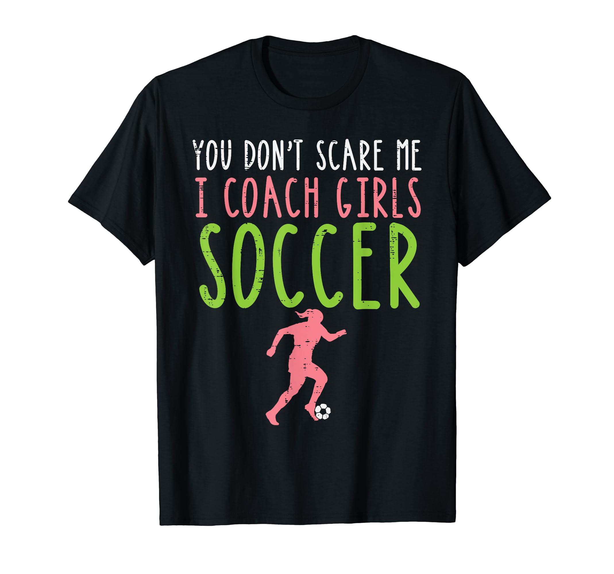 You Dont Scare Me I Coach Soccer Football T-Shirt - Custom Art Print Unisex - T-Shirt, Sweatshirt, Hoodie