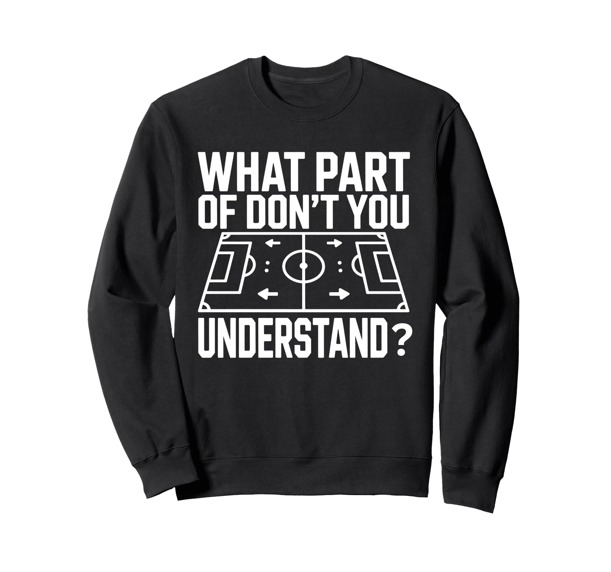 What Part Soccer Football Dont Sweatshirt - Streetwear Style for Adults - T-Shirt, Sweatshirt, Hoodie