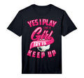 Glam Yes I Play Like Try To Keep Up Gift T-Shirt - Trendy Graphic Unisex - T-Shirt, Sweatshirt, Hoodie