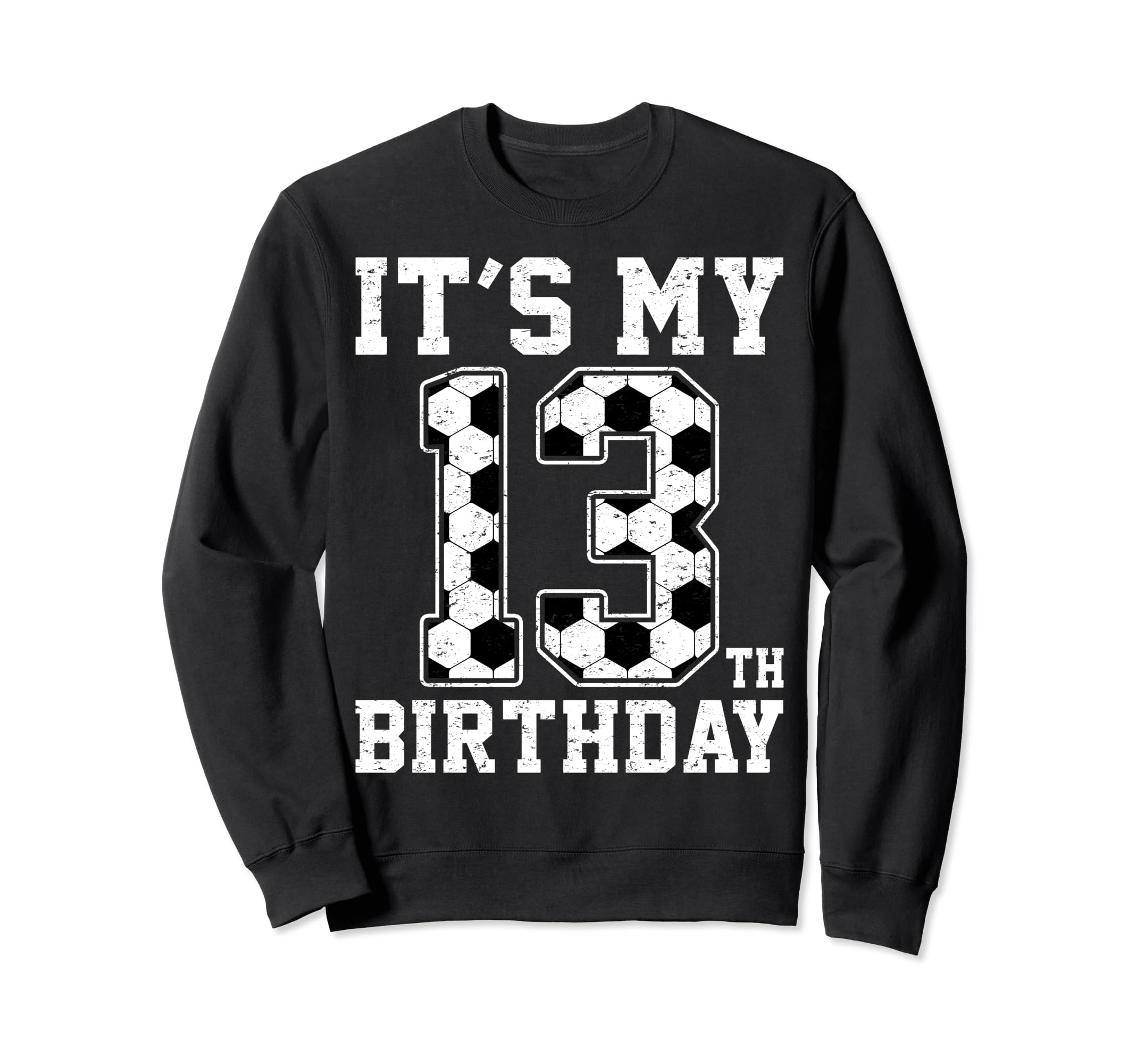 13Th Birthday Soccer Player Thirteen Sweatshirt - Novelty Apparel Unisex - T-Shirt, Sweatshirt, Hoodie