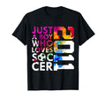 2011 Just Who Loves Soccer 15Th Birthday T-Shirt - Novelty Apparel Unisex - T-Shirt, Sweatshirt, Hoodie