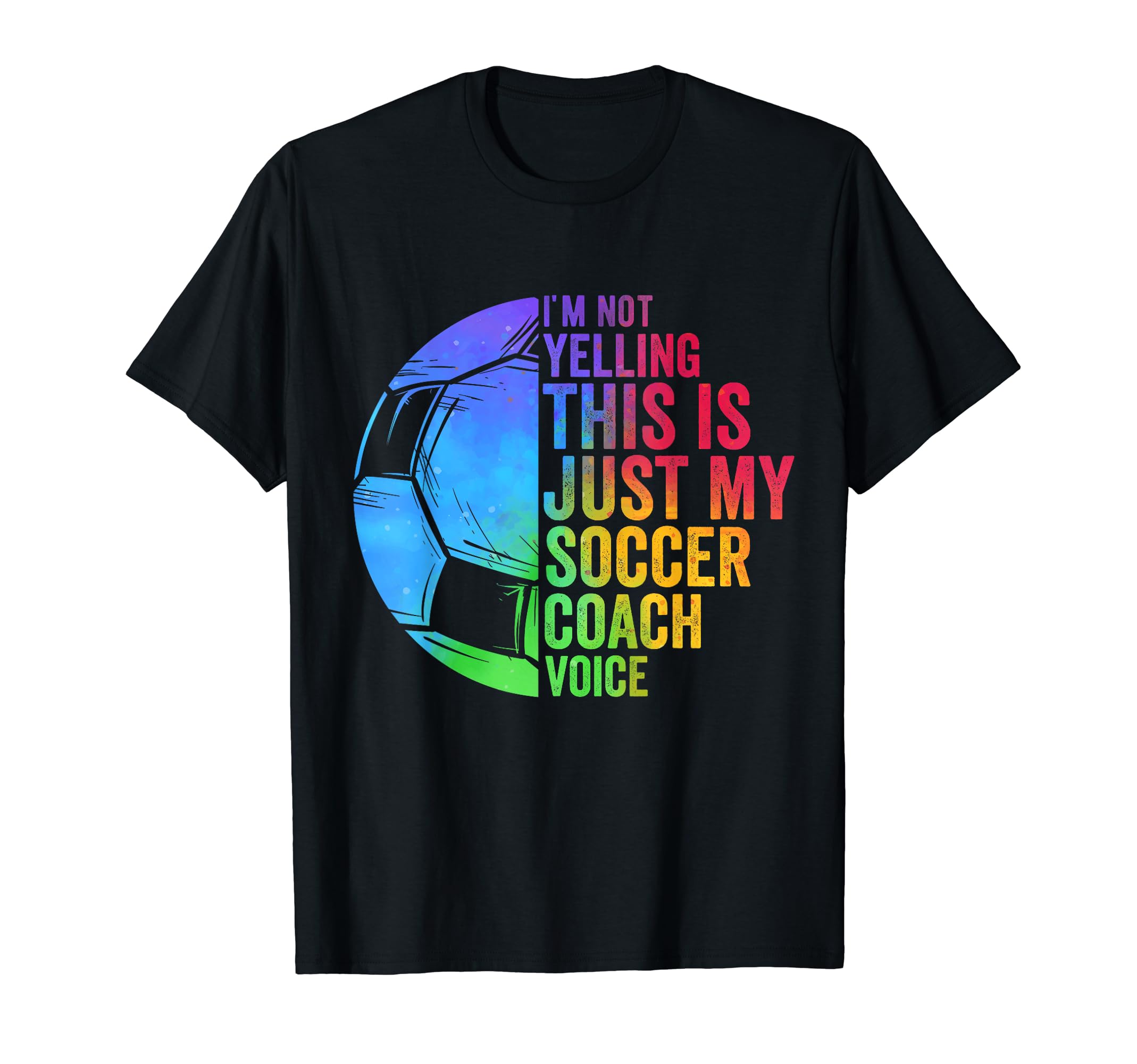 I Not Yelling This Is Just My Soccer T-Shirt - Novelty Apparel for Adults - T-Shirt, Sweatshirt, Hoodie