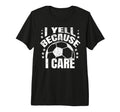 Funny Soccer I Yell Because I Care T-Shirt - Minimalist Print for Adults - T-Shirt, Sweatshirt, Hoodie