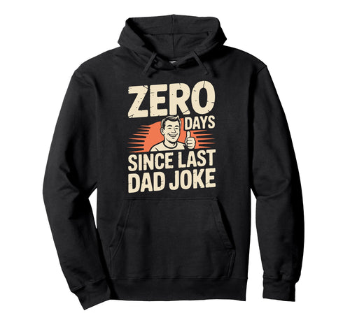 0 Days Since Last Dad Joke Meme Hoodie - Casual Everyday Wear Unisex - T-Shirt, Sweatshirt, Hoodie