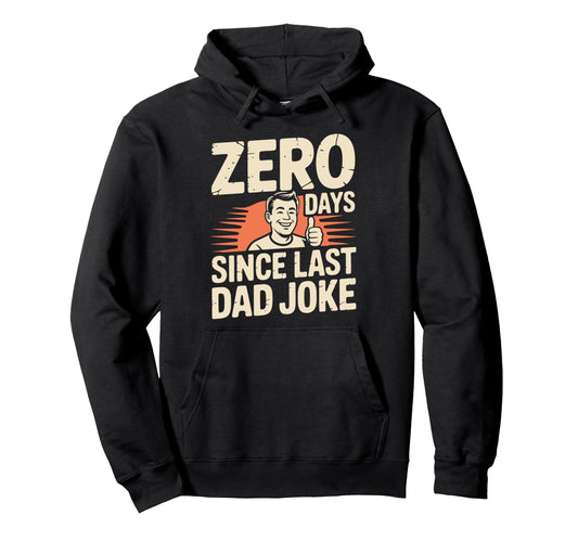0 Days Since Last Dad Joke Meme Hoodie - Casual Everyday Wear Unisex - T-Shirt, Sweatshirt, Hoodie