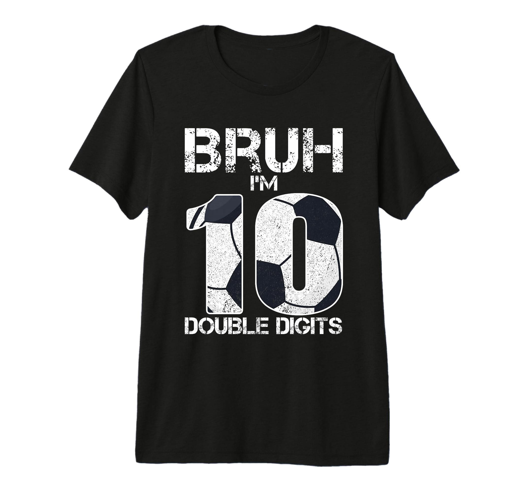 10Th Birthday Soccer Bruh Im Double T-Shirt - Streetwear Style for Adults - T-Shirt, Sweatshirt, Hoodie