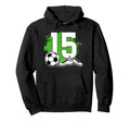 15Th Birthday Soccer Fifteen Year Hoodie - Fun Novelty Design for Adults - T-Shirt, Sweatshirt, Hoodie