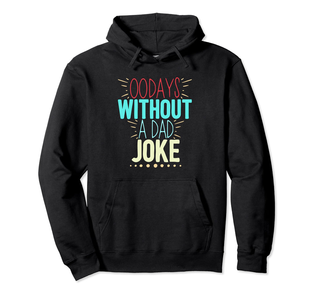 00 Days Without Dad Joke Funny Dad Hoodie - Streetwear Style Unisex - T-Shirt, Sweatshirt, Hoodie